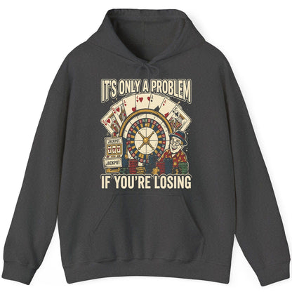 It's Only a Problem If You're Losing gambling Hoodie Dark Heather product mockup
