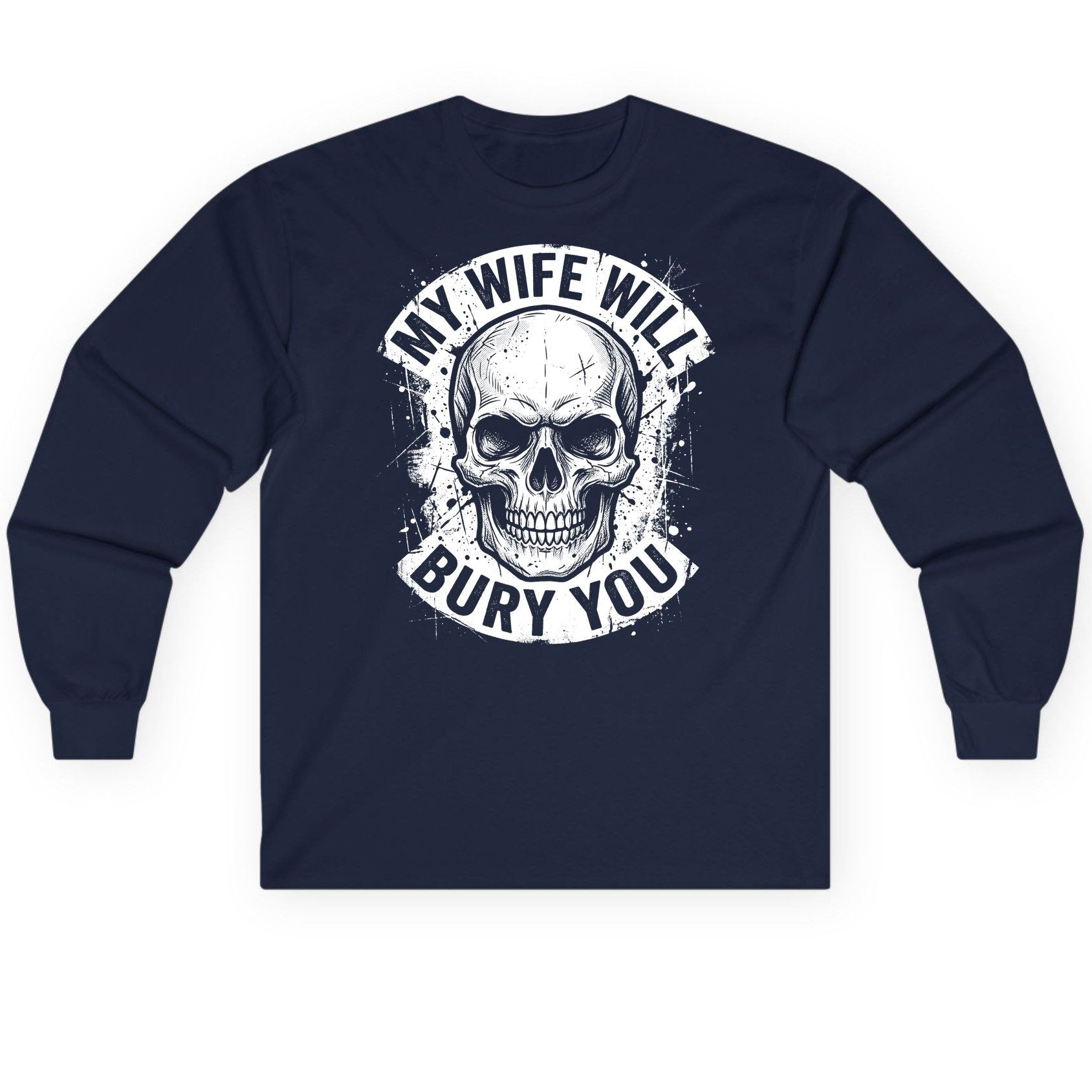 My Wife Will Bury You skull Long Sleeve Tee Navy product mockup