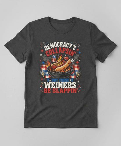 Democracy's Collapsin' but These Weiners Be Slappin' Funny 4th T-Shirt - product mockup - Dark Heather