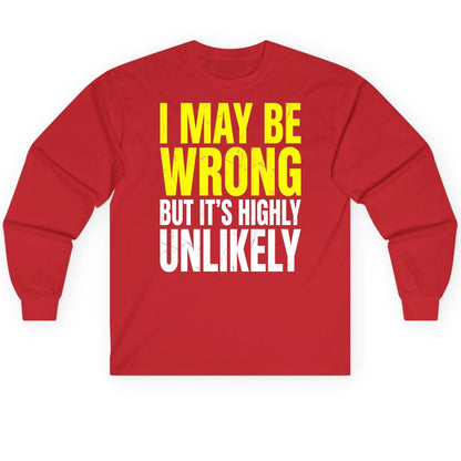 I MAY BE WRONG BUT IT'S HIGHLY Unlikely Long Sleeve Tee - product mockup - Red