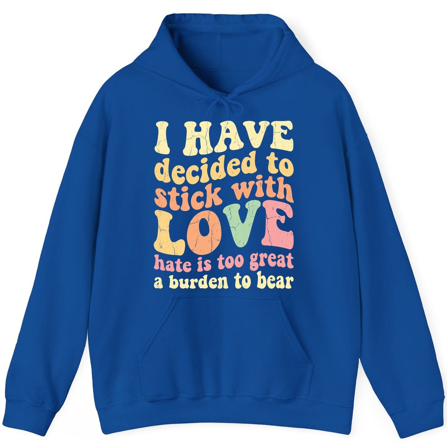 I Have Decided to Stick with Love Hate Is Too Great a Burden to Bear love and kindness Hoodie Royal product mockup