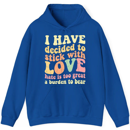 I Have Decided to Stick with Love Hate Is Too Great a Burden to Bear love and kindness Hoodie Royal product mockup
