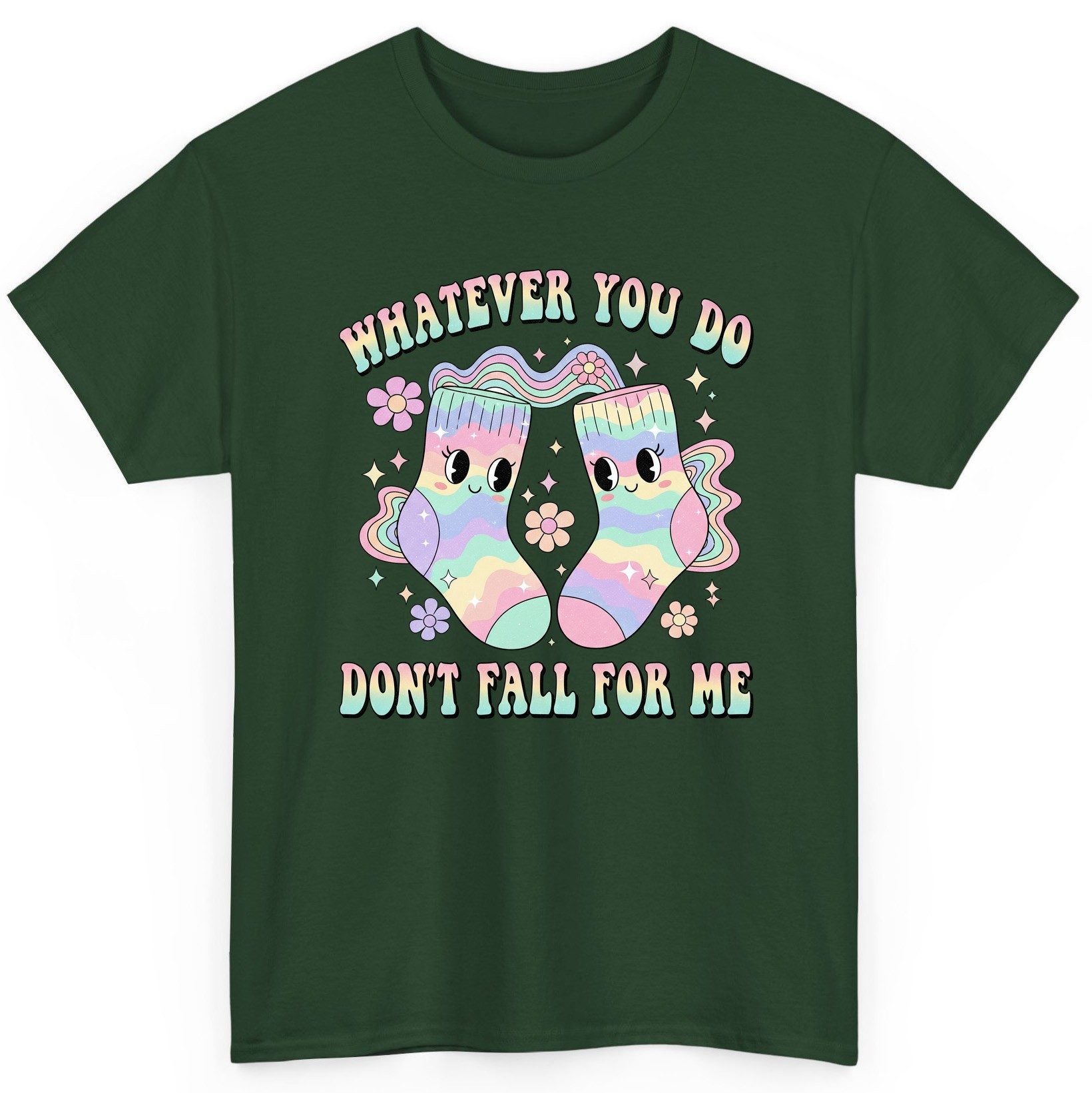 Whatever You Do Don't Fall for Me funny socks T-Shirt Forest Green product mockup