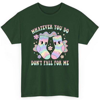 Whatever You Do Don't Fall for Me funny socks T-Shirt Forest Green product mockup