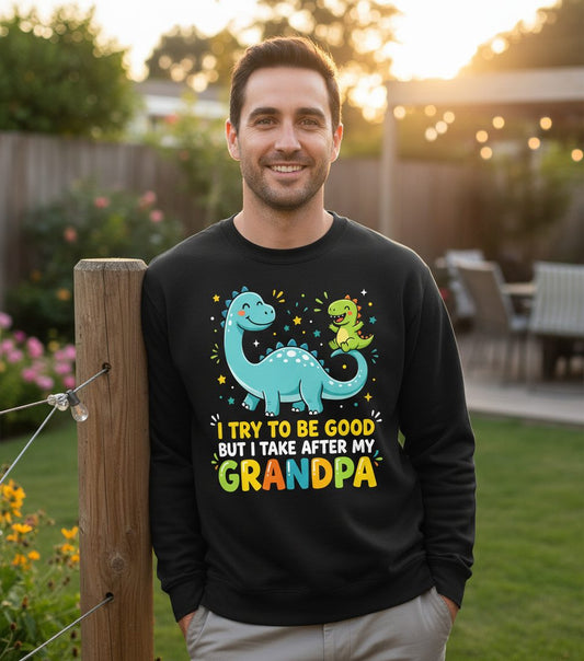 I TRY TO BE GOOD BUT I TAKE AFTER MY Grandpa Funny Dinosaur Sweatshirt - lifestyle model mockup - Black