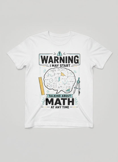 Warning I May Start Talking About Math at Any Time Funny Teachers T-Shirt - product mockup - White