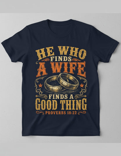 He Who Finds a Wife Finds a Good Thing Proverbs 18 22 T-Shirt - product mockup - Navy