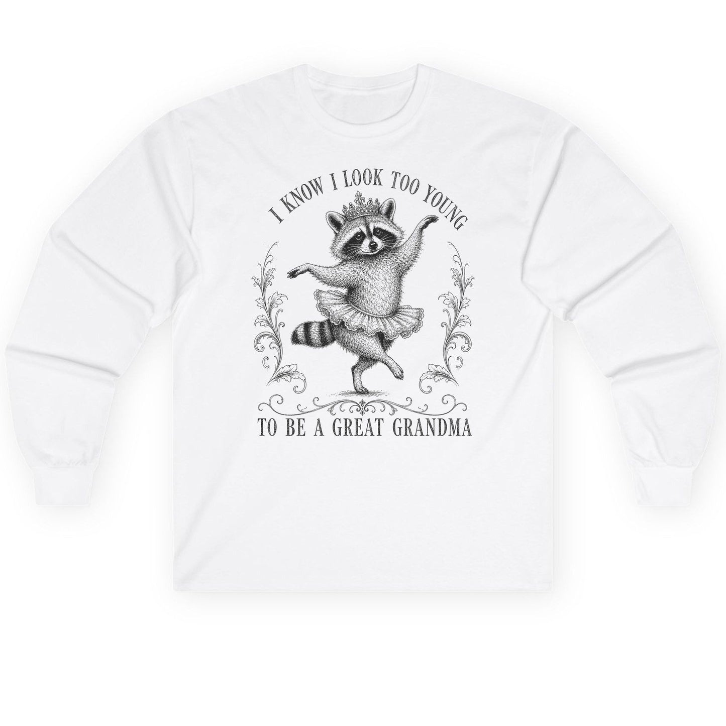 I KNOW I LOOK TOO YOUNG TO BE a GREAT Grandma Long Sleeve Tee - product mockup - White