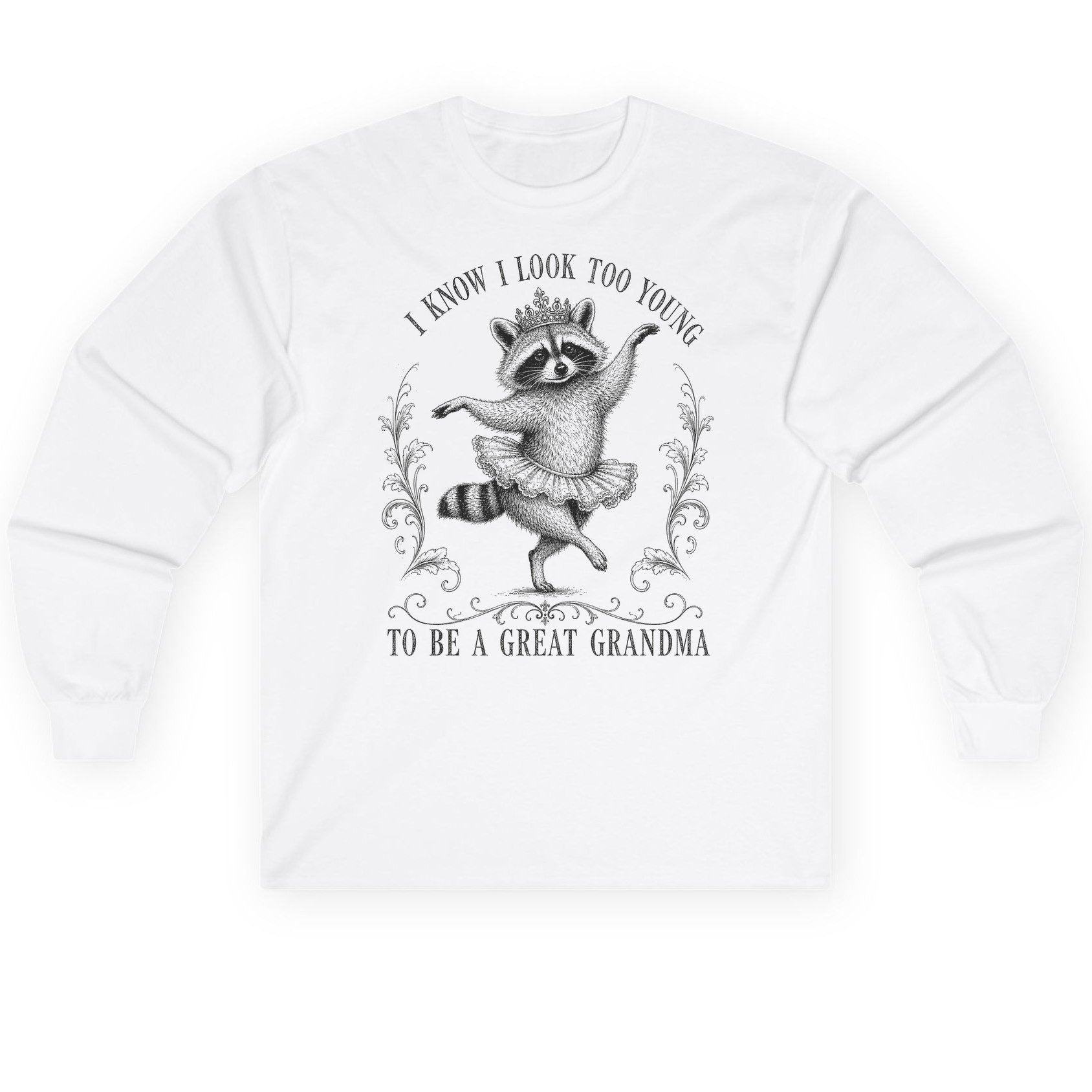 I KNOW I LOOK TOO YOUNG TO BE a GREAT Grandma Long Sleeve Tee - product mockup - White