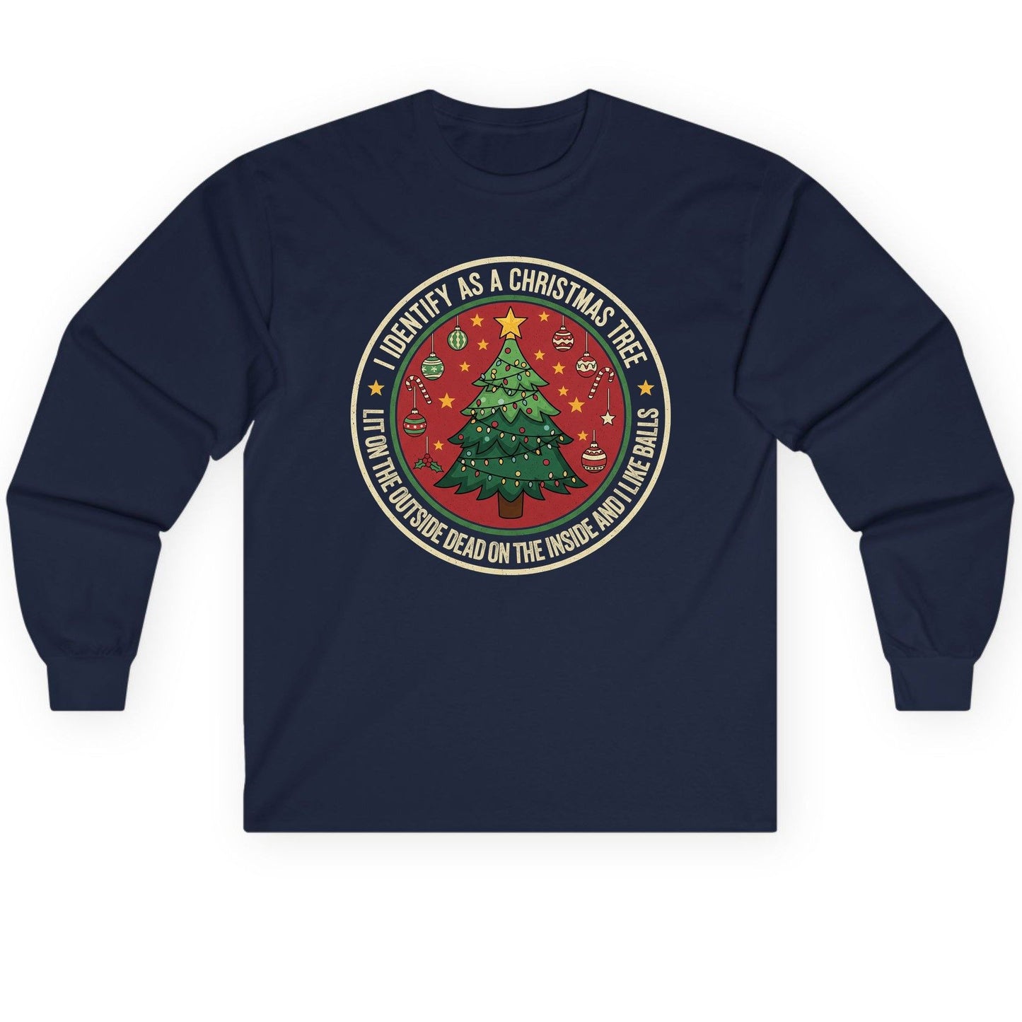 I Identify as a Christmas Tree Lit on the Outside Dead on the Inside and I Like Balls funny Christmas Long Sleeve Tee Navy