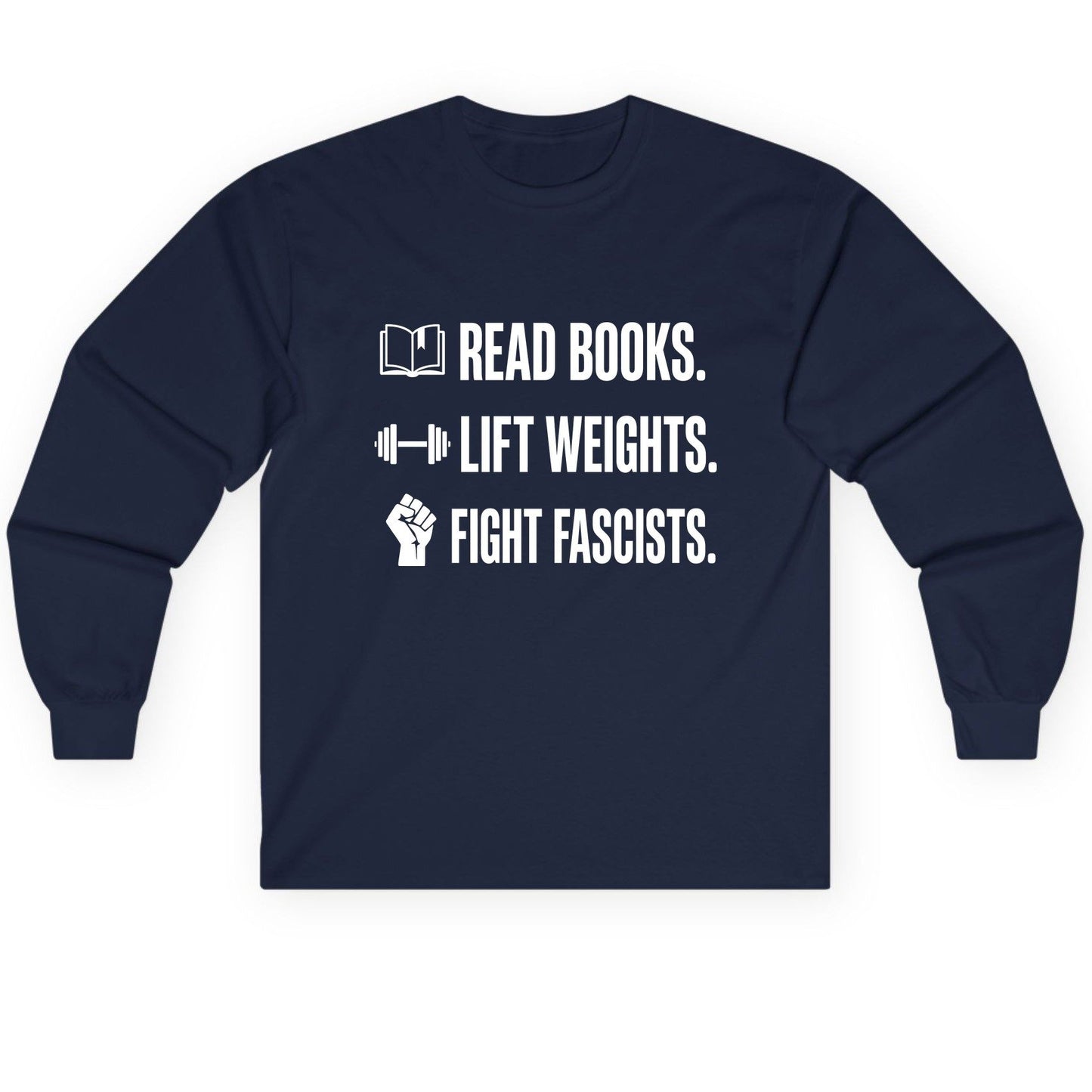 Read Books Lift Weights Fight Fascists Activism Long Sleeve Tee - product mockup - Navy