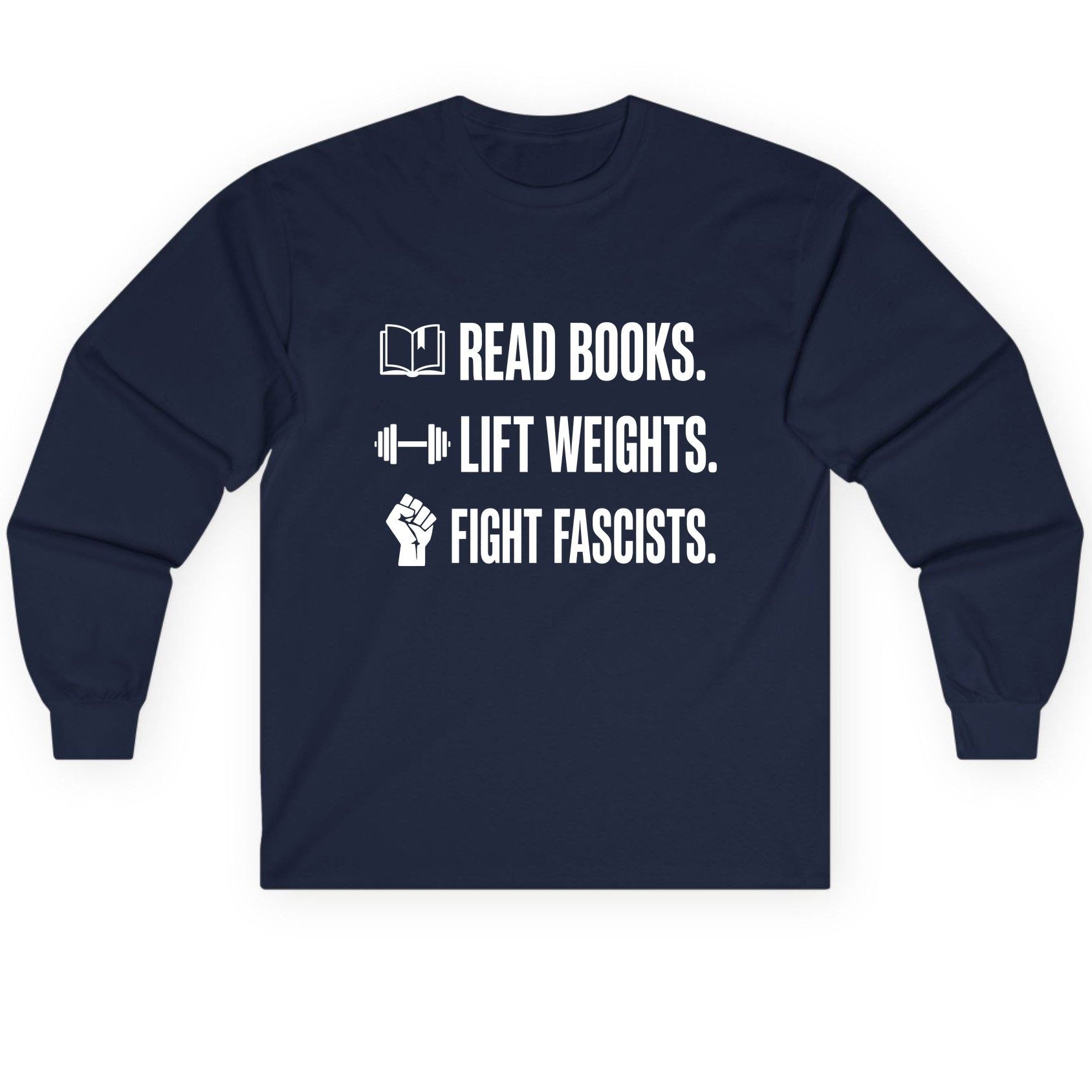 Read Books Lift Weights Fight Fascists Activism Long Sleeve Tee - product mockup - Navy