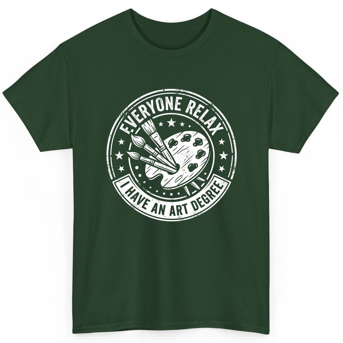 Everyone Relax I Have an Art Degree artists T-Shirt Forest Green product mockup