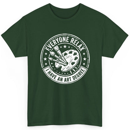 Everyone Relax I Have an Art Degree artists T-Shirt Forest Green product mockup