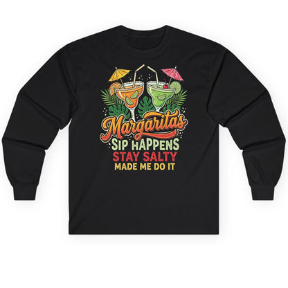 Margaritas Sip Happens Stay Salty Made Me Do It Long Sleeve Tee - product mockup - Black