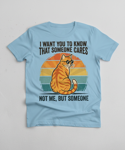 Sarcastic Cat I Want You To Know Someone Cares, Not Me T-Shirt - Light Blue