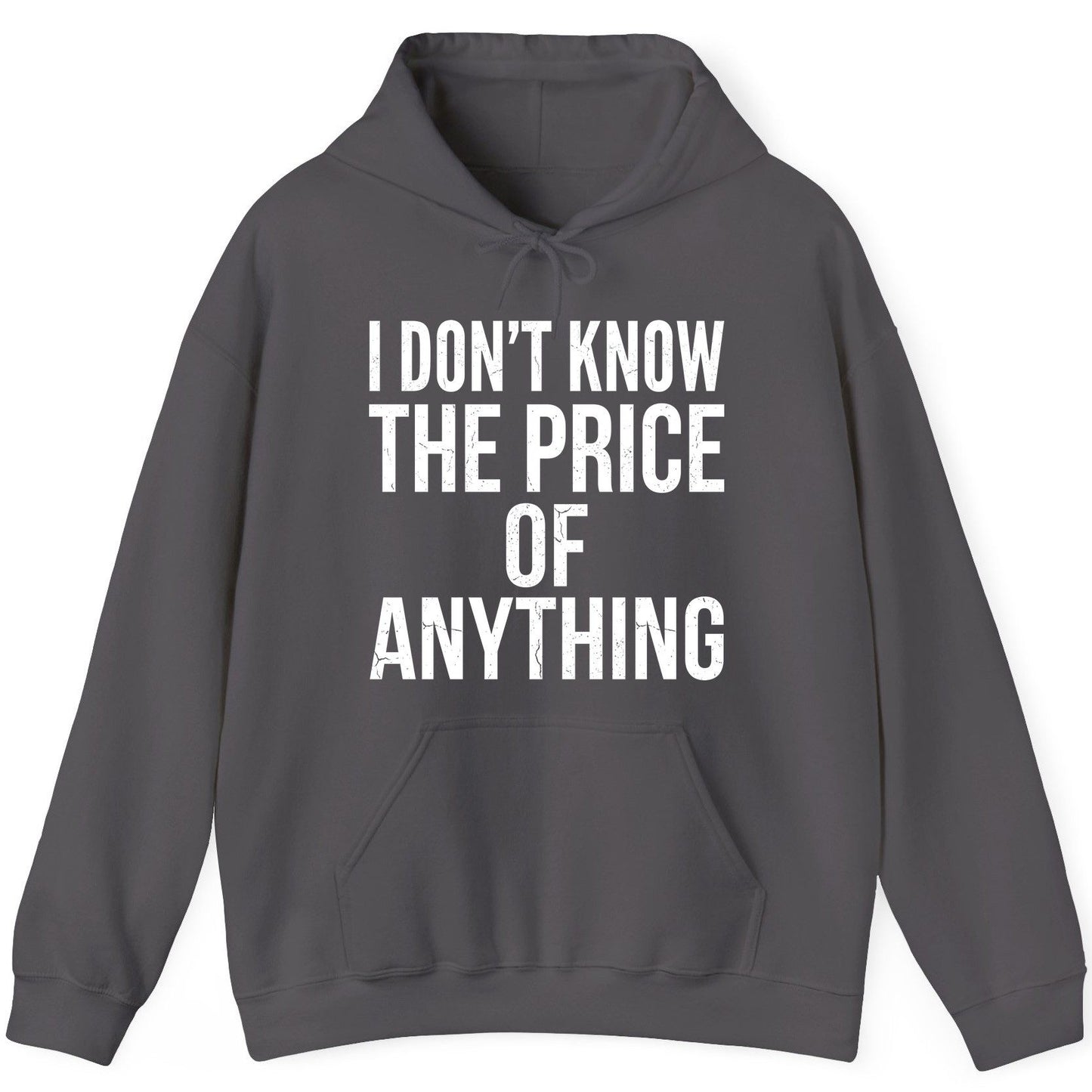 I DON'T KNOW THE PRICE OF Anything Funny Sarcastic Humor Hoodie - product mockup - Charcoal