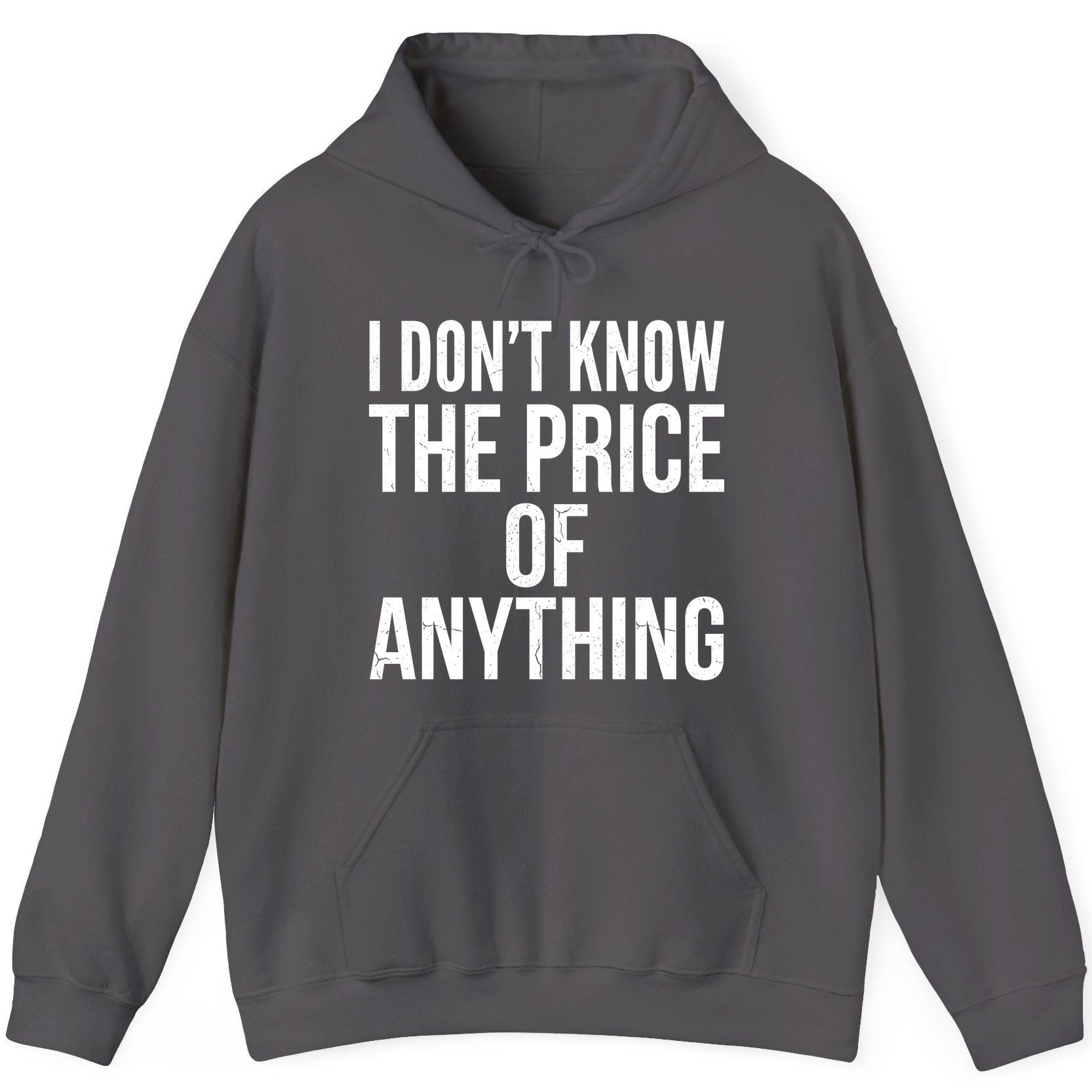 I DON'T KNOW THE PRICE OF Anything Funny Sarcastic Humor Hoodie - product mockup - Charcoal