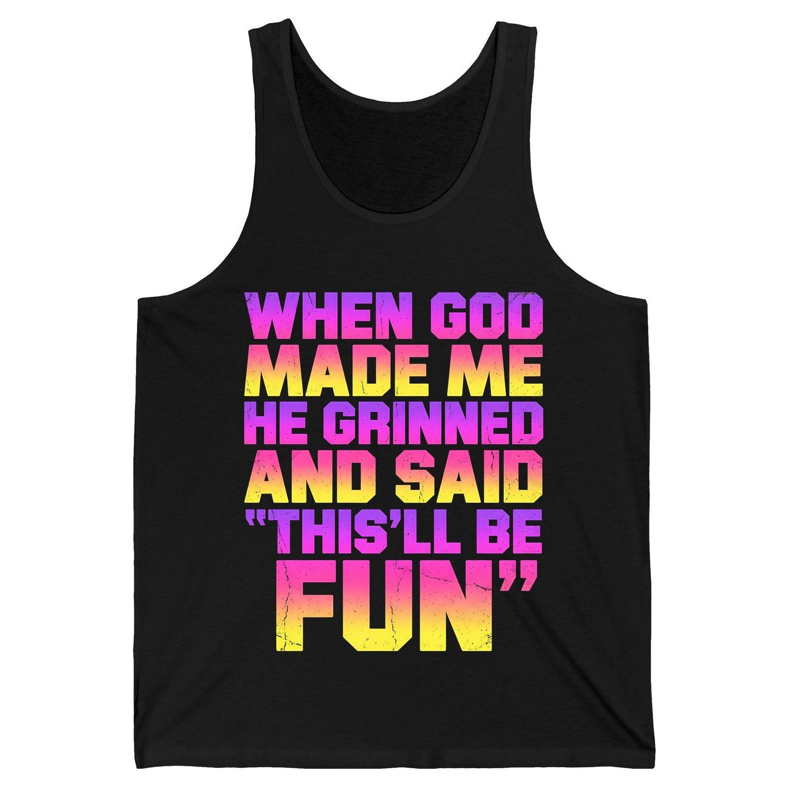 WHEN GOD MADE ME HE Grinned AND SAID THIS'LL BE FUN Tank Top - product mockup - Black