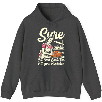 Sure I'll Just Cook for All You Assholes sarcastic housewife Hoodie Dark Heather product mockup