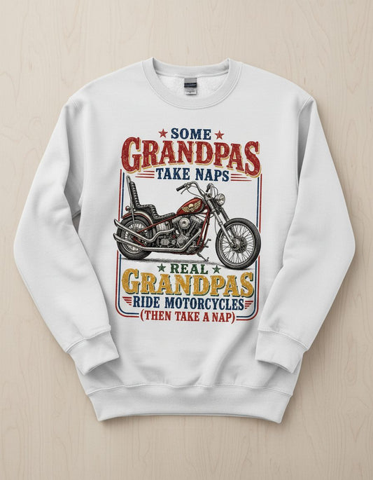★ Some ★ Grandpas Take Naps ★ Real ★ Grandpas Ride Motorcycles (then Take a Nap) Funny Biker Grandpa Sweatshirt - product mockup - White