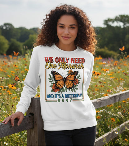 WE ONLY NEED One Monarch AND IT'S a Butterfly 8647 Sweatshirt - lifestyle model mockup - White