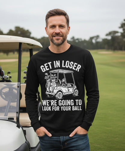 GET IN LOSER WE'RE GOING TO LOOK FOR YOUR BALL Long Sleeve Tee - lifestyle model mockup - Black