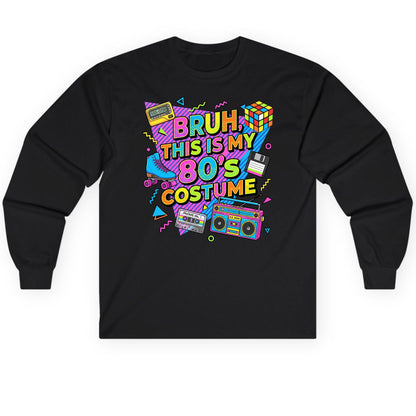 BRUH THIS IS MY 80'S Costume Funny Nostalgia Long Sleeve Tee - product mockup - Black
