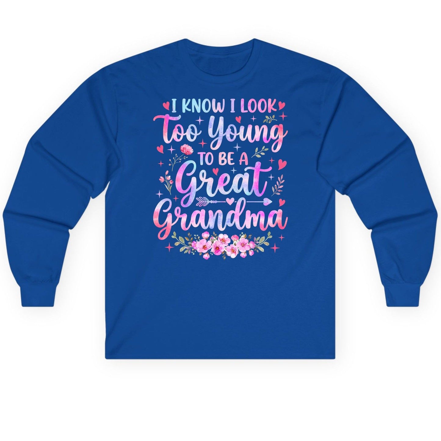 I KNOW I LOOK Too Young TO BE a Great Grandma Long Sleeve Tee - product mockup - Royal