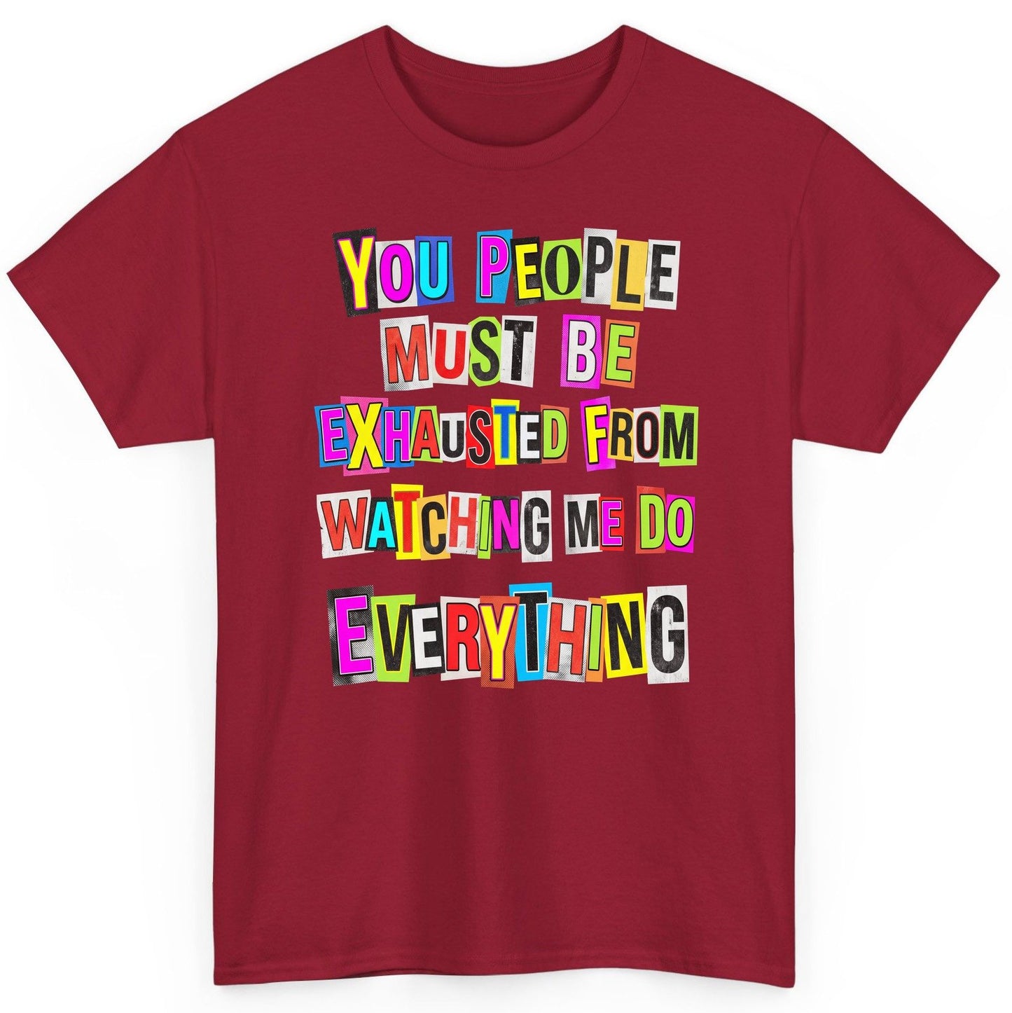 YOU PEOPLE MUST BE Exhausted FROM Watching ME DO Everything T-Shirt - product mockup - Cardinal Red