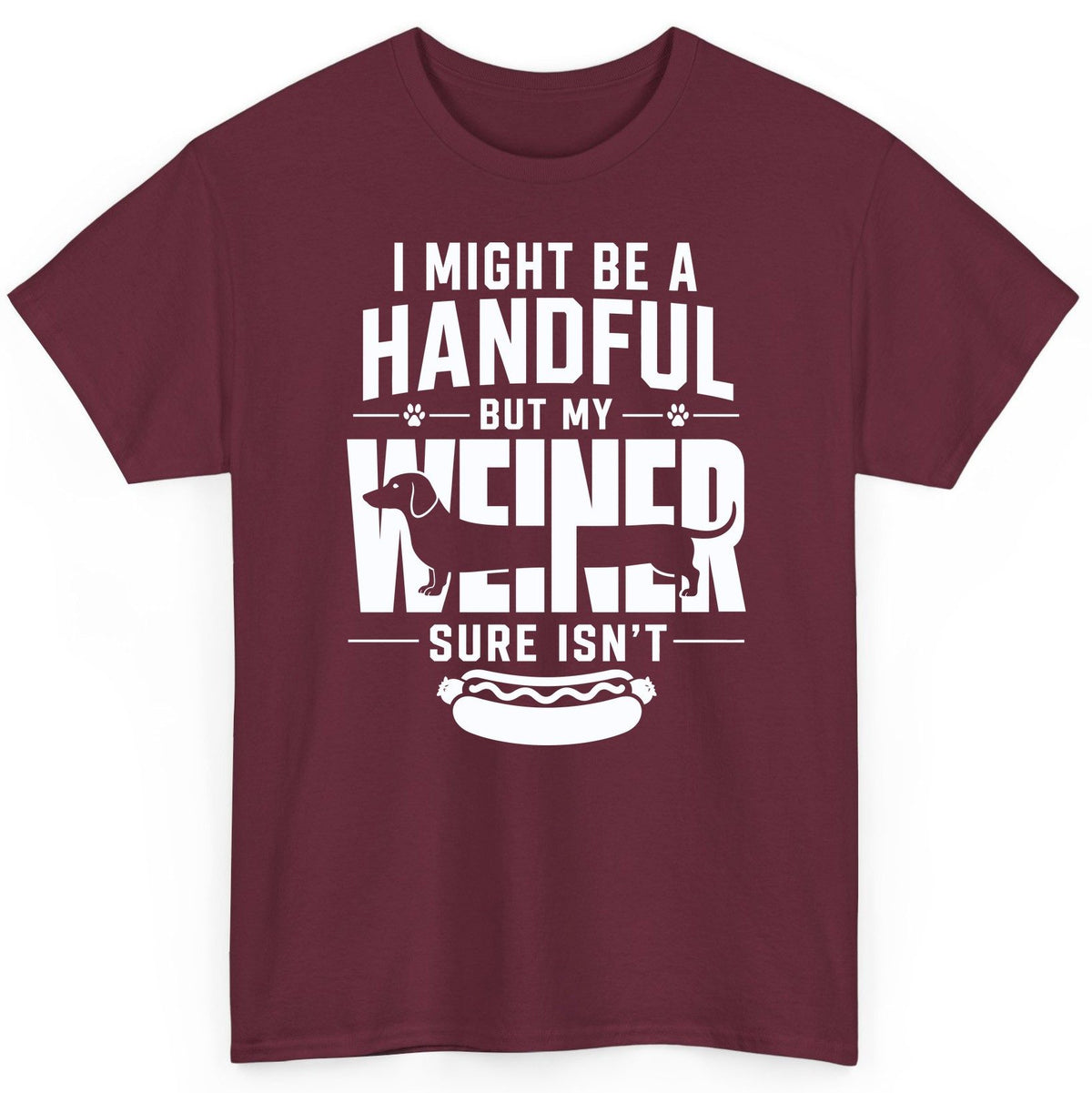 I Might Be a Handful but My Weiner Sure Isn't dachshund T-Shirt Maroon product mockup