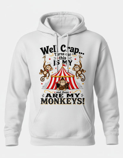 Well Crap Turns Out This IS MY CIRCUS and Those ARE MY Monkeys Hoodie - product mockup - White