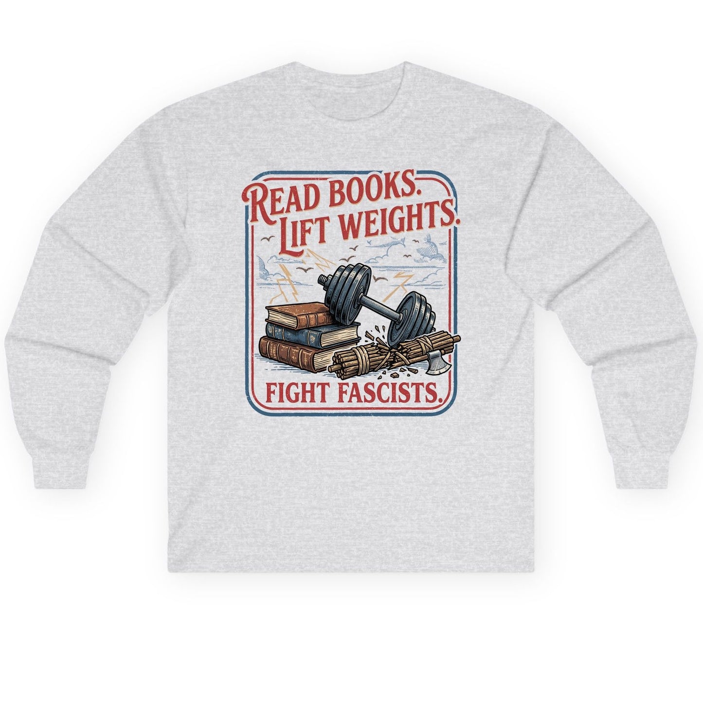 Read Books Lift Weights Fight Fascists Long Sleeve Tee - product mockup - Ash