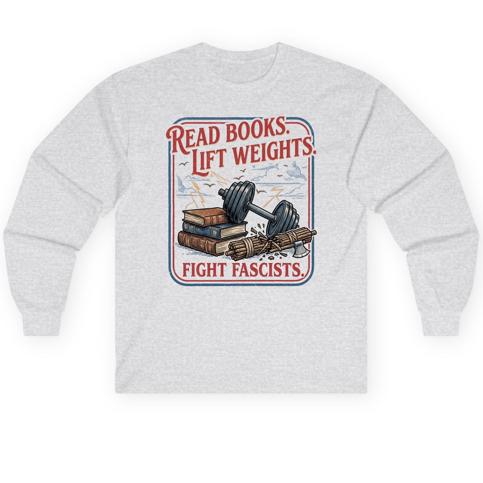 Read Books Lift Weights Fight Fascists Long Sleeve Tee - product mockup - Ash