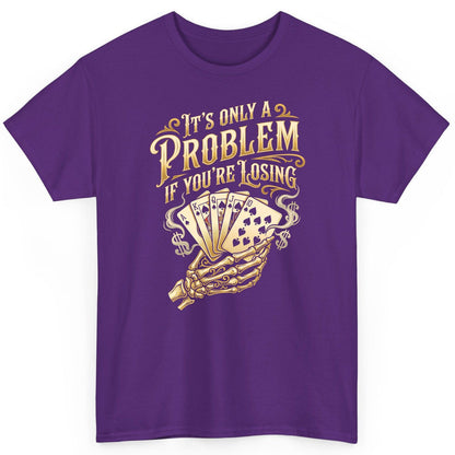 It's Only a Problem If You're Losing poker T-Shirt Purple product mockup