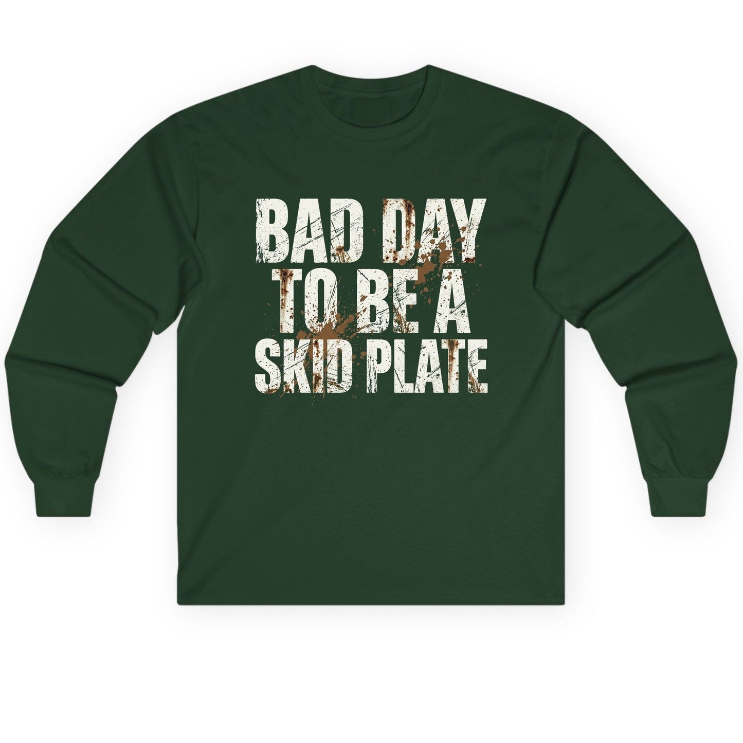 BAD DAY TO BE a SKID PLATE Funny Off-Roading Long Sleeve Tee - product mockup - Forest Green