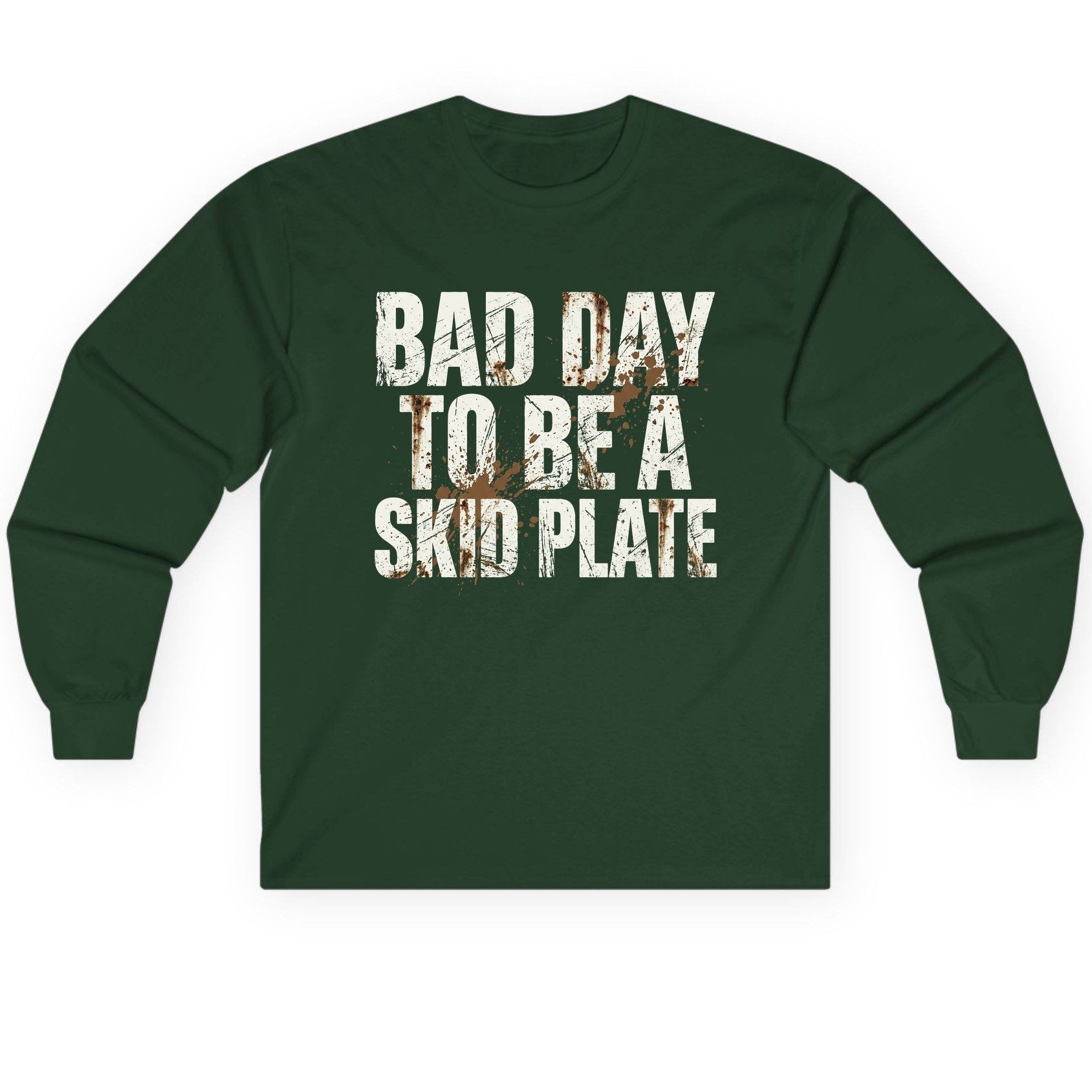 BAD DAY TO BE a SKID PLATE Funny Off-Roading Long Sleeve Tee - product mockup - Forest Green