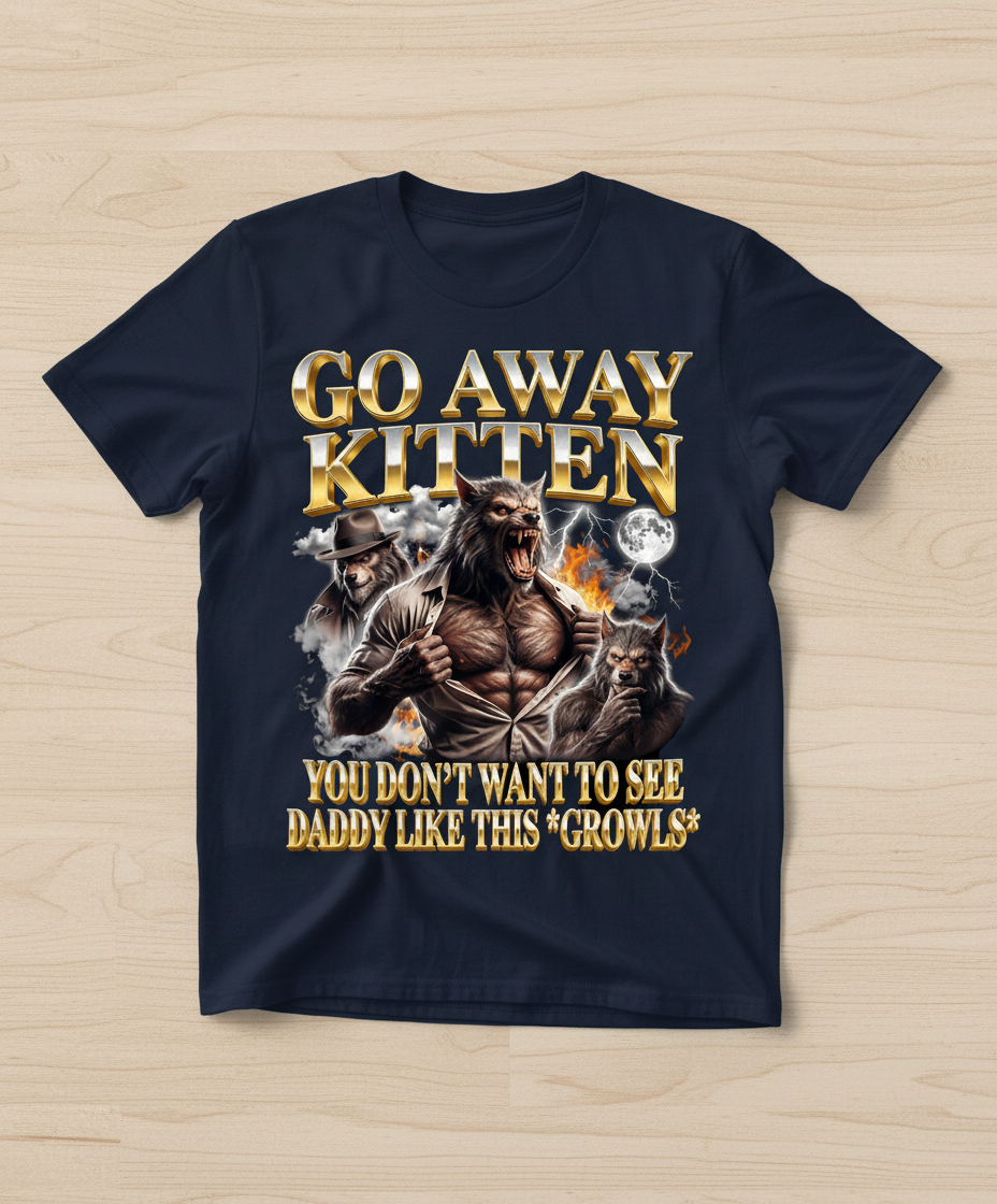 Go Away Kitten Werewolf Daddy Growls Meme T-Shirt - Navy