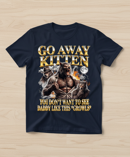 Go Away Kitten Werewolf Daddy Growls Meme T-Shirt - Navy