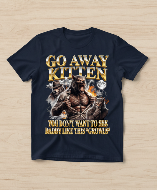 Go Away Kitten Werewolf Daddy Growls Meme T-Shirt - Navy