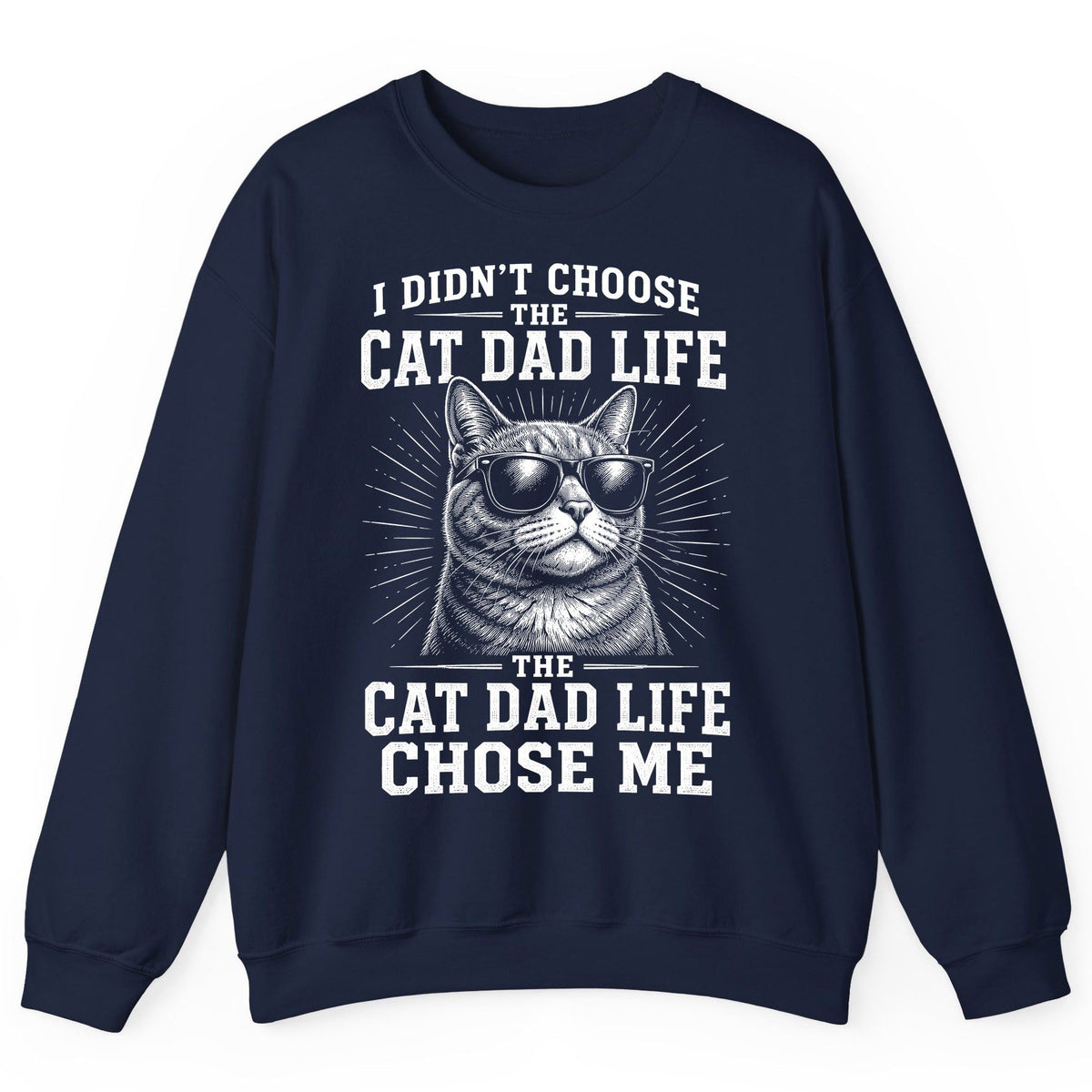 I Didn't Choose the Cat Dad Life the Cat Dad Life Chose Me cat dad Sweatshirt Navy product mockup