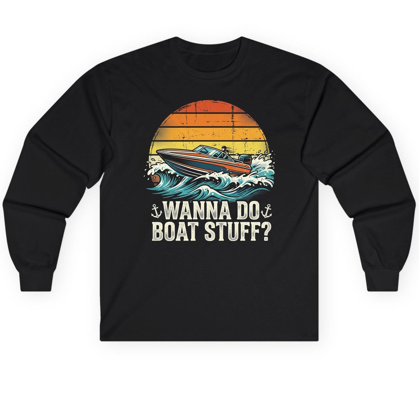 WANNA DO BOAT STUFF Funny Boating Long Sleeve Tee - product mockup - Black