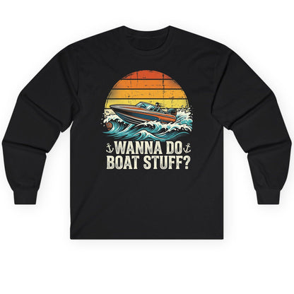 WANNA DO BOAT STUFF Funny Boating Long Sleeve Tee - product mockup - Black