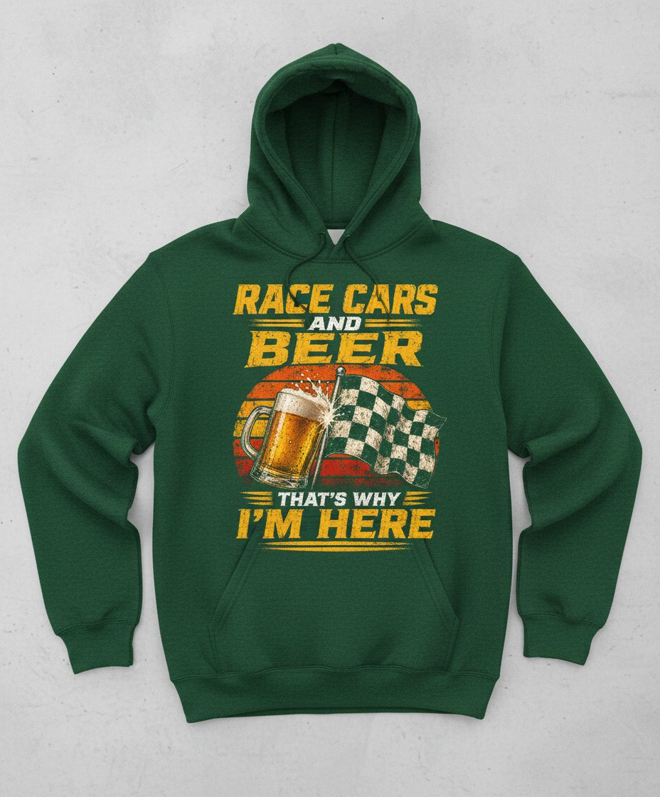 Race Cars and Beer That's Why I'm Here Funny Racing Hoodie - product mockup - Forest Green