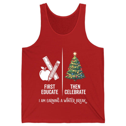 First Educate Then Celebrate I Am Earning a Winter Break teacher humor Tank Top Red product mockup
