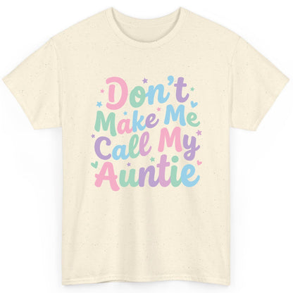 Don't Make Me Call My Auntie family humor T-Shirt Natural product mockup