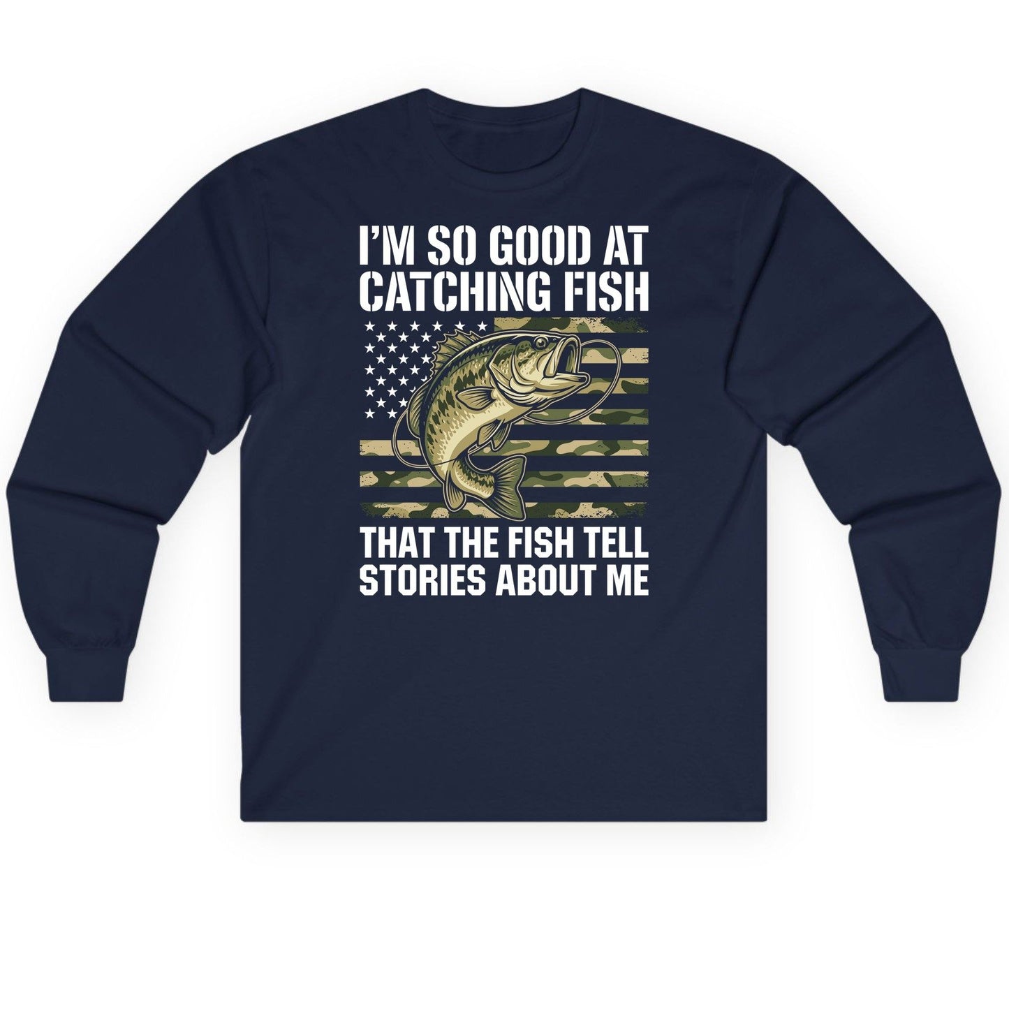 I'm So Good at Catching Fish That the Fish Tell Stories About Me fishing Long Sleeve Tee Navy product mockup