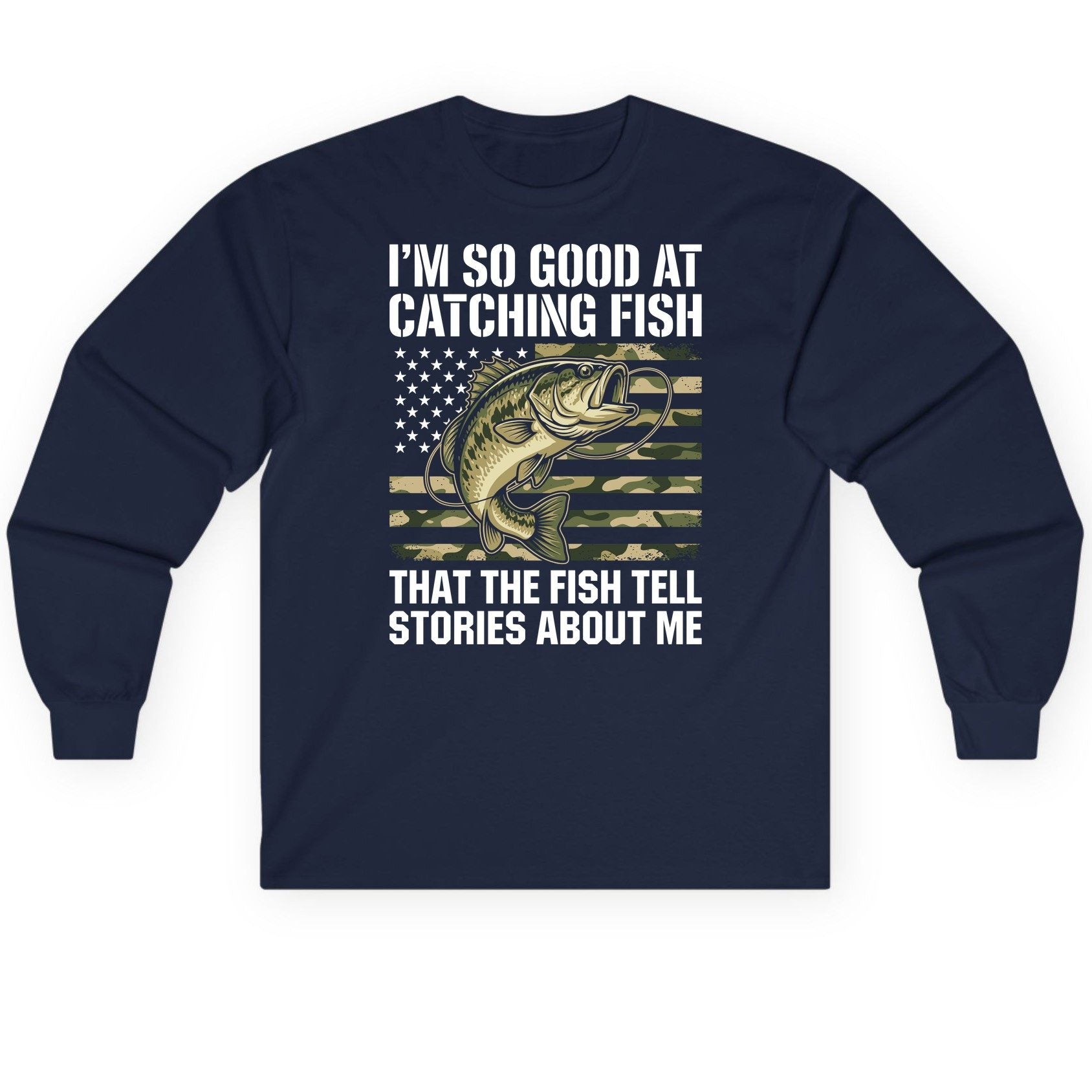 I'm So Good at Catching Fish That the Fish Tell Stories About Me fishing Long Sleeve Tee Navy product mockup