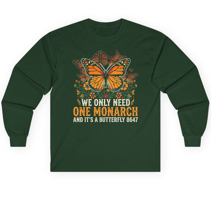 WE ONLY NEED ONE Monarch AND IT'S a Butterfly 8647 Long Sleeve Tee - product mockup - Forest Green