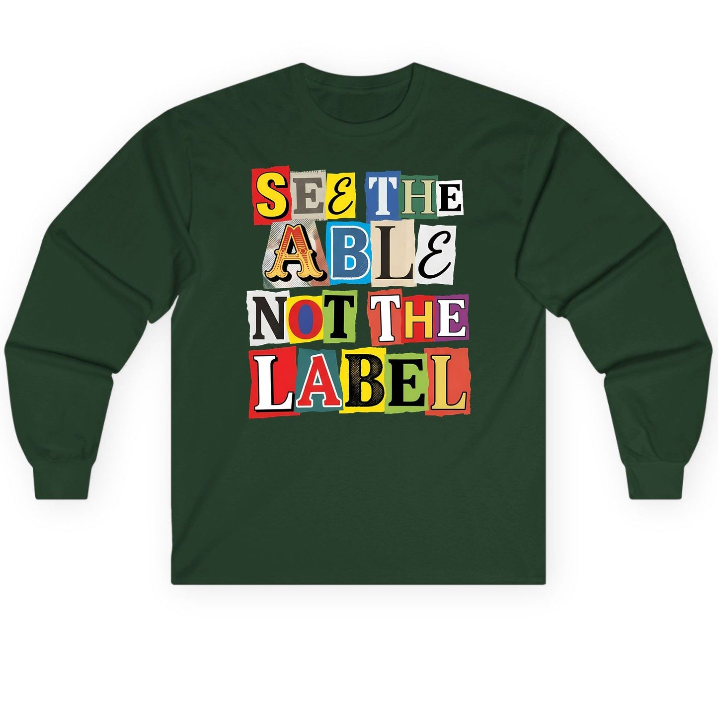 SEE THE ABLE NOT THE LABEL Inclusion and Awareness Long Sleeve Tee - product mockup - Forest Green